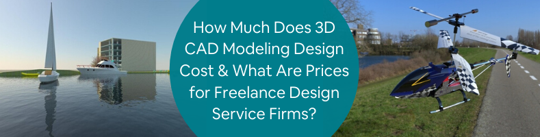 How Much Does 3D CAD Modeling Design Cost & What Are