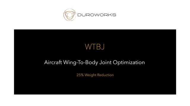 DUROWORKS_VASHON_WTBJ - Generative Design and Optimization of an Aircraft Wing-To-Body-Joint